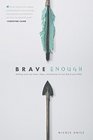 Brave Enough Getting Over Our Fears Flaws and Failures to Live Bold and Free