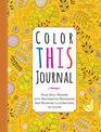 Color This Journal Your Daily Record with Restorative Reminders and Relaxing Illustrations to Color