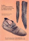 Craft, Industry and Everyday Life: Leather and Leatherworking in Anglo-Scandinavian and Medieval York: Leather and Leatherworking in Anglo-Scandinavian & Medieval (The Small Finds)