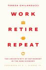 Work Retire Repeat The Uncertainty of Retirement in the New Economy