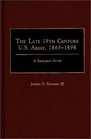 The Late 19th Century US Army 18651898 A Research Guide