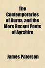 The Contemporaries of Burns and the More Recent Poets of Ayrshire