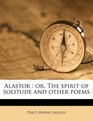 Alastor or The spirit of solitude and other poems