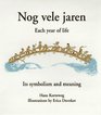 Nog Vele Jaren: Each Year of Life : Its Symbolism and Meaning