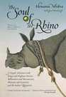 The Soul of the Rhino A Nepali Adventure with Kings and Elephant Drivers Billionaires and Bureaucrats Shamans and Scientists and the Indian Rhinoceros
