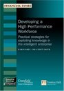 Developing A Highperformance Workforce Practical Strategies For Exploiting Knowledge In The Intelligent Enterprise