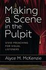 Making a Scene in the Pulpit Vivid Preaching for Visual Listeners
