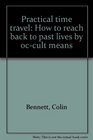 Practical time travel How to reach back to past lives by occult means