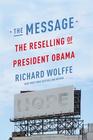 The Message The Reselling of President Obama