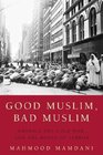 Good Muslim Bad Muslim America the Cold War and the Roots of Terror