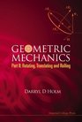 GEOMETRIC MECHANICS Part 2 Rotating Translating and Rolling