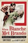 When Blanche Met Brando The Scandalous Story of A Streetcar Named Desire