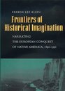 Frontiers of Historical Imagination Narrating the European Conquest of Native America 18901990