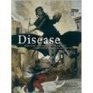 Disease The Extraordinary Stories Behind History's Deadliest Killers