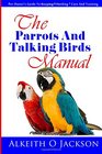 The Parrots And Talking Birds Manual Pet Owner's Guide To Keeping Feeding Care And Training