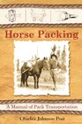 Horse Packing A Manual of Pack Transportation
