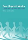Peer Support Works A Step by Step Guide to Long Term Success