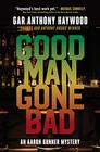 Good Man Gone Bad An Aaron Gunner Mystery