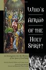 Who's Afraid of the Holy Spirit An Investigation into the Ministry of the Spirit of God Today