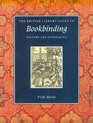 The British Library Guide to Bookbinding History and Techniques