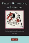 Failure Nationalism and Literature The Making of Modern Chinese Identity 18951937