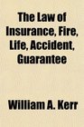 The Law of Insurance Fire Life Accident Guarantee