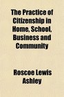 The Practice of Citizenship in Home School Business and Community