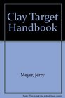 The ClayTarget Handbook A Manual of Instruction  for All the Clay Target Shooting Sports