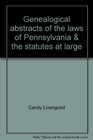 Genealogical abstracts of the laws of Pennsylvania & the statutes at large