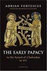 The Early Papacy To the Synod of Chalcedon in 451