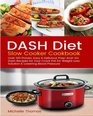 DASH Diet Slow Cooker Cookbook Over 100 Proven Easy  Delicious PrepAndGo Dash Recipes for Your Crock Pot for Weight Loss Solution  Lowering Blood Pressure