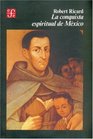 La conquista espiritual de Mexico ensayo sobre el apostolado y los metodos misioneros de las ordenes mendicantes en la Nueva Espana de 15231524 a 1572