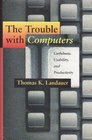 The Trouble with Computers Usefulness Usability and Productivity