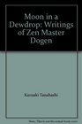 Moon in a Dewdrop Writings of Zen Master Dogen