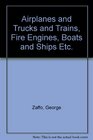 Airplanes And Trucks Trains Fire Engines Boats Ships Building and Wrecking Machines