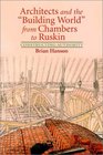 Architects and the 'Building World' from Chambers to Ruskin Constructing Authority