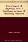 Interpretation of diagnostic tests A handbook synopsis of laboratory medicine