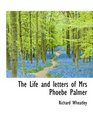 The Life and letters of Mrs Phoebe Palmer