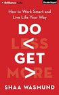 Do Less Get More How to Work Smart and Live Life Your Way