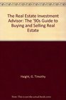 The Real Estate Investment Advisor The '90s Guide to Buying and Selling Real Estate