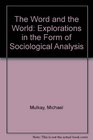 The Word and the World Explorations in the Form of Sociological Analysis