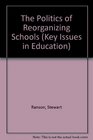 The Politics of Reorganizing Schools