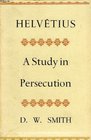 HELVETIUS A STUDY IN PERSECUTION
