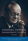 Lyndall Urwick Management Pioneer A Biography