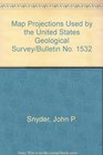 Map Projections Used by the United States Geological Survey/Bulletin No 1532