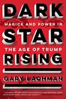 Dark Star Rising Magick and Power in the Age of Trump