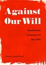 Against Our Will: Sexual Trauma in American Art Since 1970