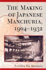 The Making of Japanese Manchuria 19041932