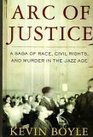 Arc of Justice A Saga of Race Civil Rights and Murder in the Jazz Age
