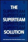 The Superteam Solution Successful Teamworking in Organizations